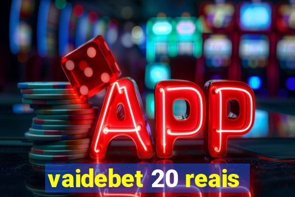 vaidebet 20 reais